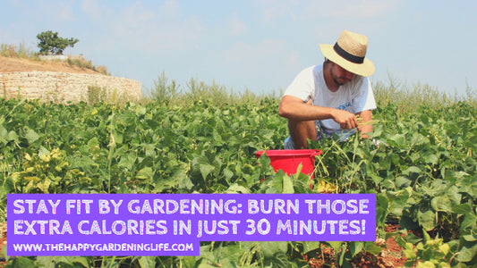 Stay Fit by Gardening: Burn Those Extra Calories in Just 30 Minutes!