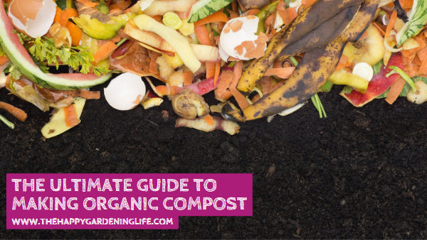 The Ultimate Guide to Making Organic Compost
