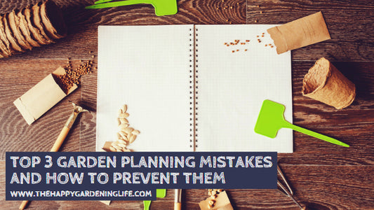 Top 3 Garden Planning Mistakes and How to Prevent Them