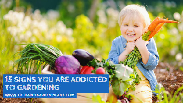 15 Signs You Are Addicted To Gardening
