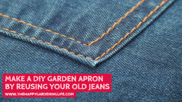 Make A DIY Garden Apron by Reusing Your Old Jeans – The Happy Gardening ...