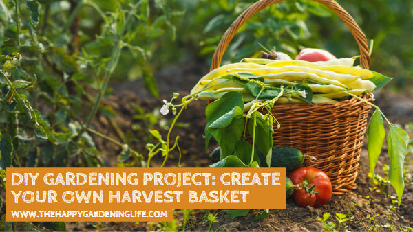 DIY Gardening Project: Create Your Own Harvest Basket