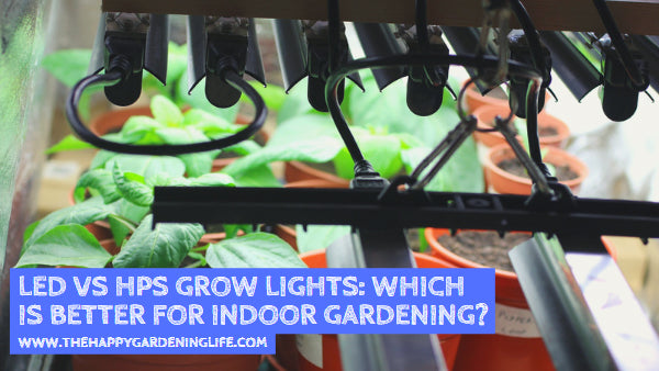 LED vs HPS Grow Lights: Which is Better for Indoor Gardening?