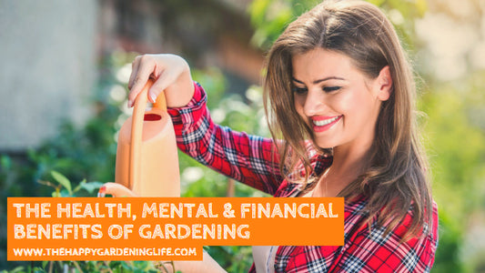 The Health, Mental & Financial Benefits of Gardening