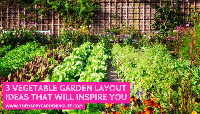 3 Vegetable Garden Layout Ideas That Will Inspire You – The Happy ...