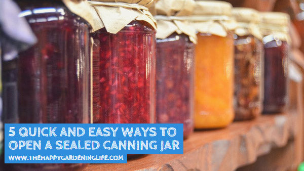 5 Quick and Easy Ways to Open a Sealed Canning Jar