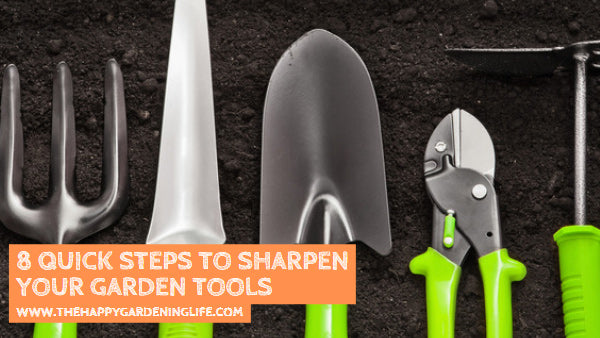 8 Quick Steps to Sharpen Your Garden Tools