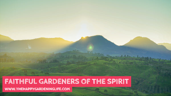 Faithful Gardeners Of The Spirit