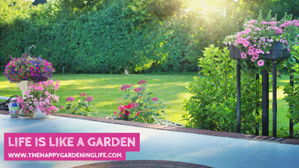 Life Is Like A Garden