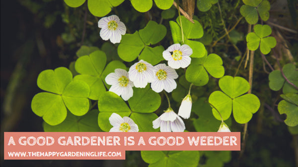 A Good Gardener Is A Good Weeder