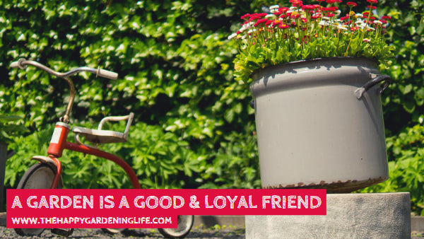 A Garden Is A Good & Loyal Friend