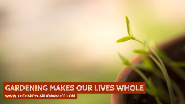 Gardening Makes Our Lives Whole
