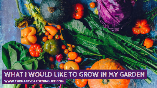 What I Would Like To Grow In My Garden