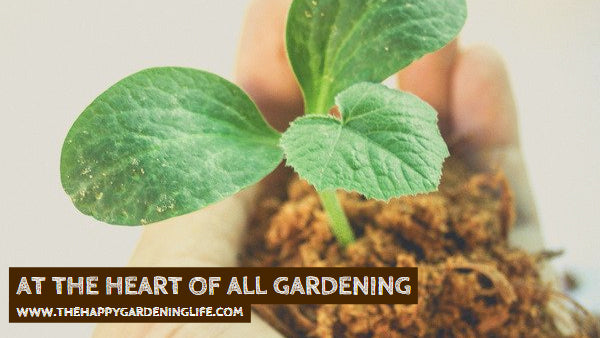 At The Heart Of All Gardening